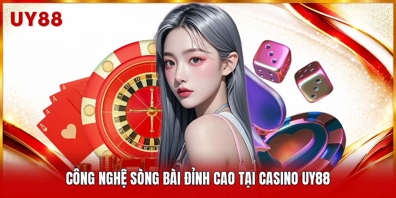 Công nghệ sòng bài đỉnh cao tại Casino UY88 