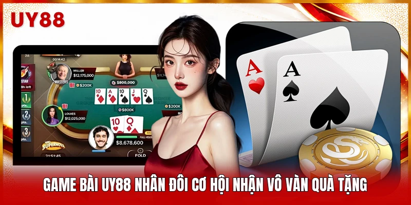 Game bài UY88 nhân đôi cơ hội nhận vô vàn quà tặng 